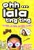 Ohh... Lala Ting Ting