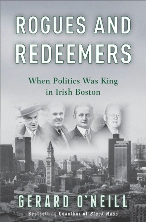 Rogues and Redeemers: When Politics Was King in Irish Boston (Hardcover)