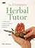The Complete Herbal Tutor: ...