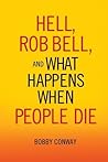 Hell, Rob Bell, and What Happens When People Die by Bobby Conway
