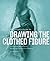 The Artist's Guide to Drawing the Clothed Figure: A Complete Resource on Rendering Clothing and Drapery