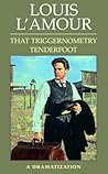 That Triggernometry Tenderfoot by Louis L'Amour