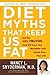 Diet Myths that Keep Us Fat: And the 101 Truths That Will Save Your Waistline--and Maybe Even Your Life