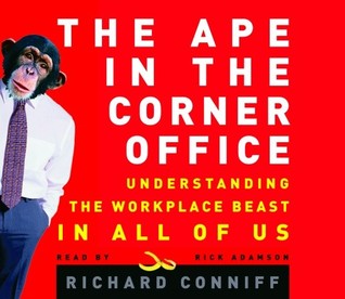 The Ape in the Corner Office: How to Make Friends, Win Fights and Work Smarter by Understanding Human Nature