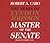 Master of the Senate by Robert A. Caro Master of the Senate by Robert A. Caro