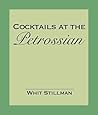 Cocktails at the Petrossian: An Excerpt from the novel "The Last Days of Disco, With Cocktails at Petrossian Afterwards"