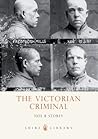 The Victorian Criminal (Shire Library) The Victorian Criminal (Shire Library)
