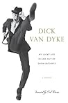 My Lucky Life In and Out of Show Business by Dick Van Dyke