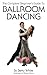 The Complete Beginner's Guide To Ballroom Dancing