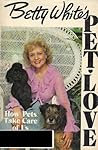 Betty White's Pet-Love: How Pets Take Care of Us Betty White's Pet-Love: How Pets Take Care of Us