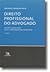 Direito Profissional do Advogado - Noções Elementares - Inclui a Previdência dos Advogados