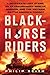 Blackhorse Riders: A Desperate Last Stand, an Extraordinary Rescue Mission, and the Vietnam Battle America Forgot