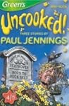 Three Stories by Paul Jennings: Next Time Around, Nails & Grandad's Gifts (Uncooked!, #4)