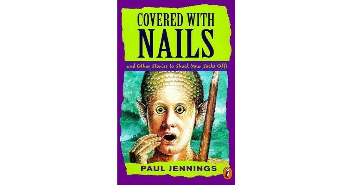 Covered with Nails and Other Stories to Shock Your Socks Off! by Paul