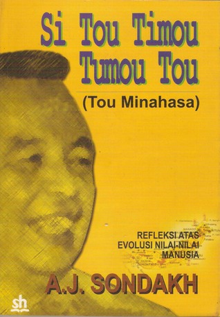 Si Tou Timou Tumou Tou Tou Minahasa Refleksi Atas Evolusi Nilai Nilai Manusia By A J Sondakh Si Tou Timou Tumou Tou Tou Minahasa Refleksi Atas Evolusi Nilai Nilai Manusia By A J Sondakh
