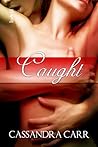 Caught by Cassandra Carr