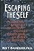Escaping the Self by Roy F. Baumeister
