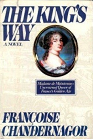 The King's Way: Recollections of Francoise d'Aubigne, Marquise de Maintenon, Wife to the King of France
