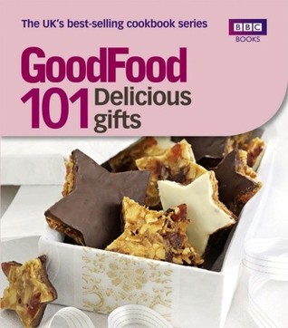 101 Delicious Gifts: Triple-tested Recipes (Good Food 101)