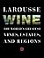 Larousse Wine: The World's Greatest Vines, Estates, and Regions