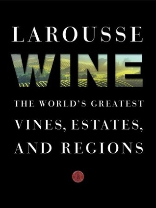 Larousse Wine: The World's Greatest Vines, Estates, and Regions (Hardcover)
