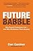 Future Babble: Why Expert Predictions Fail - and Why We Believe Them Anyway