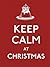 Keep Calm at Christmas: Goo...