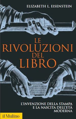 Le rivoluzioni del libro. L'invenzione della stampa e la nascita dell'età moderna