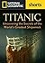 Titanic: Uncovering the Secrets of the World's Greatest Shipwreck