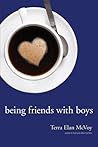 Being Friends with Boys by Terra Elan McVoy Being Friends with Boys by Terra Elan McVoy