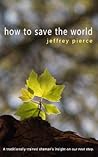 How to Save the World by Jeffrey Pierce