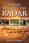 Living Beneath the Radar; A Nine Year Journey Around the World Living Beneath the Radar; A Nine Year Journey Around the World
