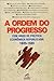 A Ordem do Progresso - 100 ...