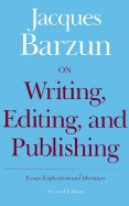 On Writing, Editing, and Publishing: Essays, Explicative and Hortatory (Chicago Guides to Writing, Editing, & Publishing)