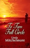 To Turn Full Circle by Linda Mitchelmore To Turn Full Circle by Linda Mitchelmore