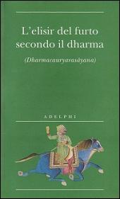 L'elisir del furto secondo il dharma (Dharmacauryarasayana)