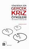 Yöneticiler İçin Gerçek Kriz Öyküleri (Kriz Yönetimi ve Kurum Kültürü)
