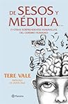 De Sesos y Médula. Y otras sorprendentes maravillas del cereb... by Tere Vale