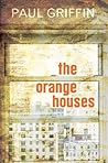 The Orange Houses by Paul Griffin