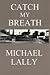 Catch My Breath by Michael Lally