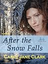 After the Snow Falls by Carey Jane Clark