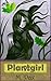 Plantgirl by M. Pax Plantgirl by M. Pax