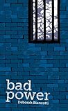 Bad Power by Deborah Biancotti Bad Power by Deborah Biancotti