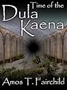 Time of the Dula Kaena by Amos T. Fairchild
