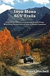 Inyo-Mono SUV Trails: A Guide to 40 Interesting and Scenic Four-Wheeling Excursions in Inyo & Mono Counties