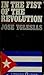 In the Fist of the Revolution by Jose Yglesias