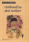 Rimbaud'ya Akıl Notları
