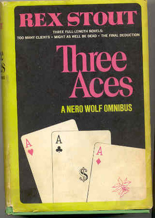 Three Aces: A Nero Wolfe Omnibus (Too Many Clients; Might as Well be Dead; The Final Deduction)
