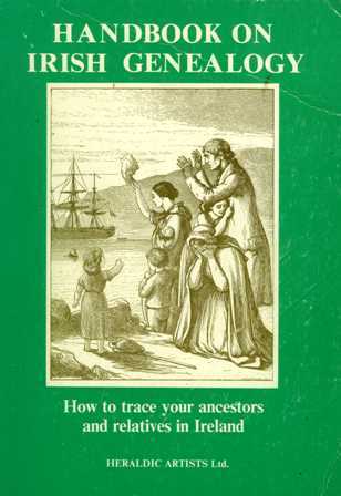 Handbook on Irish Genealogy: How to Trace Your Ancestors and Relatives in Ireland (Heraldry and genealogy series)