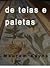 De Teias e Paletas
